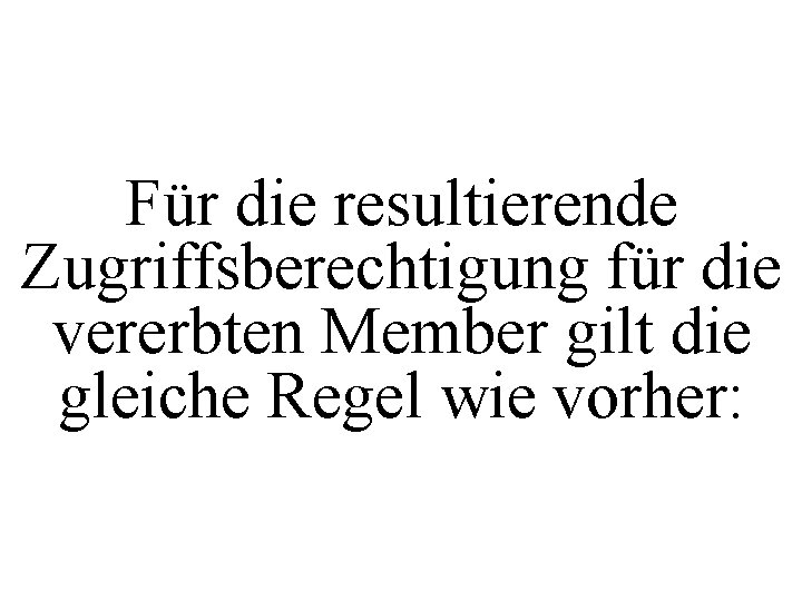 Für die resultierende Zugriffsberechtigung für die vererbten Member gilt die gleiche Regel wie vorher: