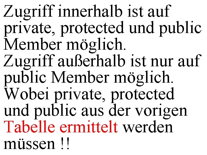 Zugriff innerhalb ist auf private, protected und public Member möglich. Zugriff außerhalb ist nur