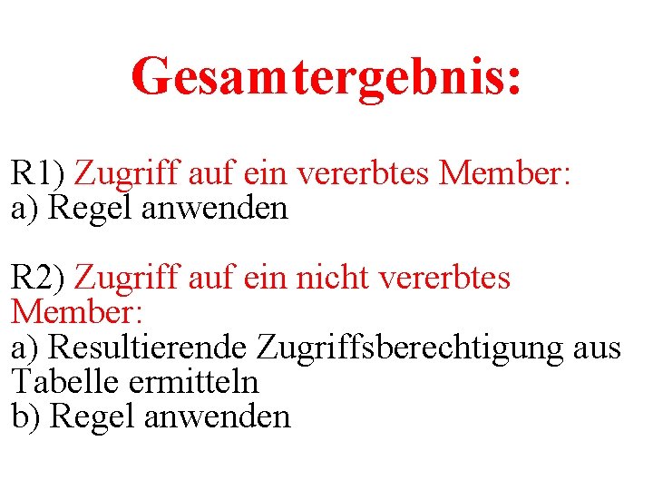 Gesamtergebnis: R 1) Zugriff auf ein vererbtes Member: a) Regel anwenden R 2) Zugriff