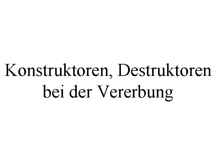 Konstruktoren, Destruktoren bei der Vererbung 