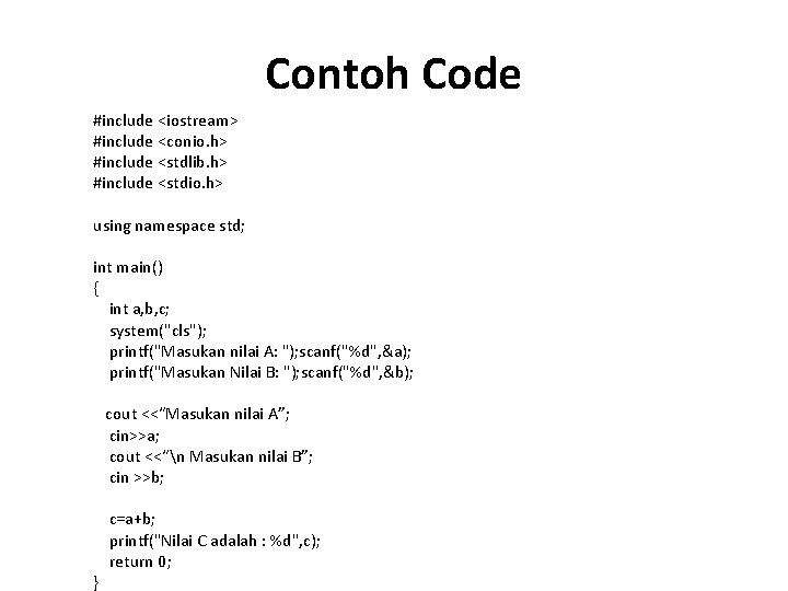 Contoh Code #include <iostream> #include <conio. h> #include <stdlib. h> #include <stdio. h> using