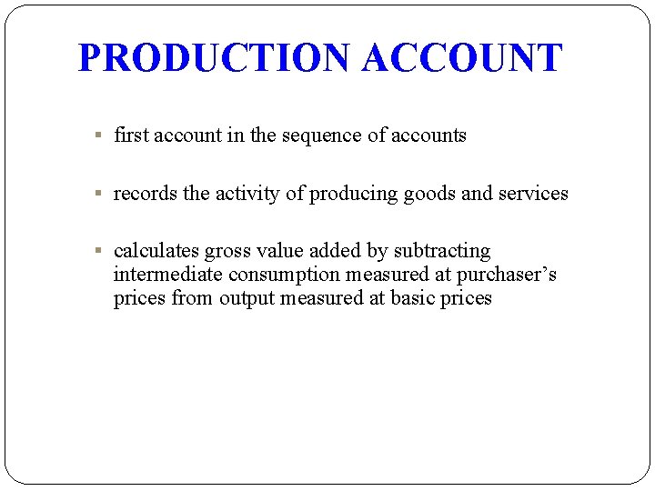 PRODUCTION ACCOUNT § first account in the sequence of accounts § records the activity
