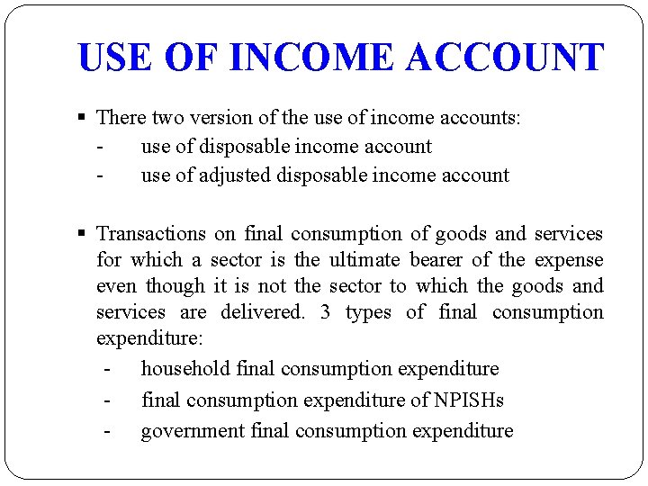 USE OF INCOME ACCOUNT § There two version of the use of income accounts: