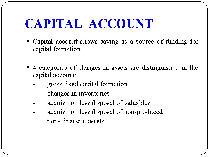 CAPITAL ACCOUNT § Capital account shows saving as a source of funding for capital