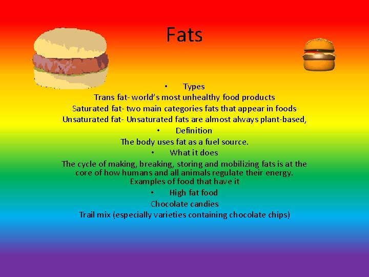 Fats • Types Trans fat- world’s most unhealthy food products Saturated fat- two main