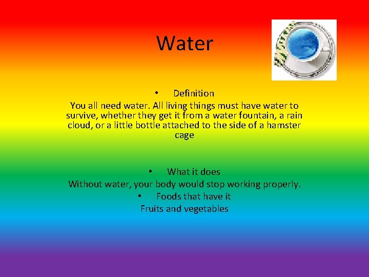 Water • Definition You all need water. All living things must have water to