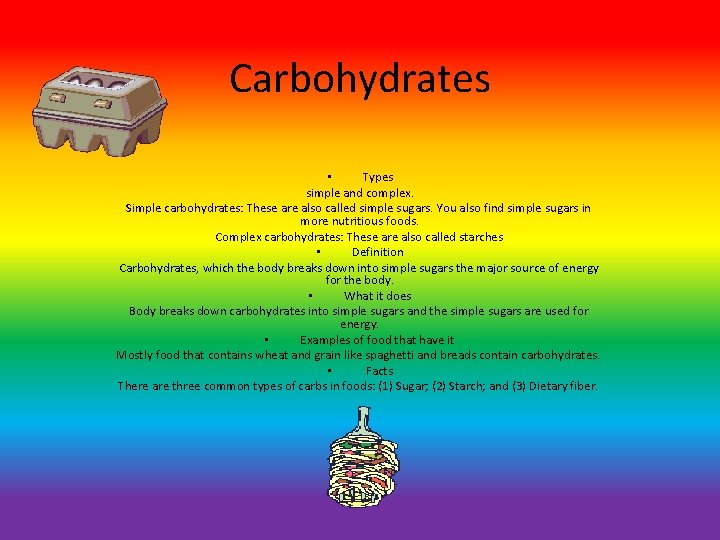 Carbohydrates • Types simple and complex. Simple carbohydrates: These are also called simple sugars.