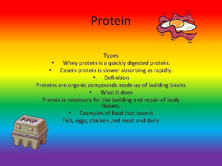 Protein Types • Whey protein is a quickly digested protein. • Casein protein is