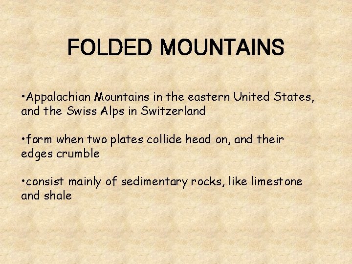 FOLDED MOUNTAINS • Appalachian Mountains in the eastern United States, and the Swiss Alps