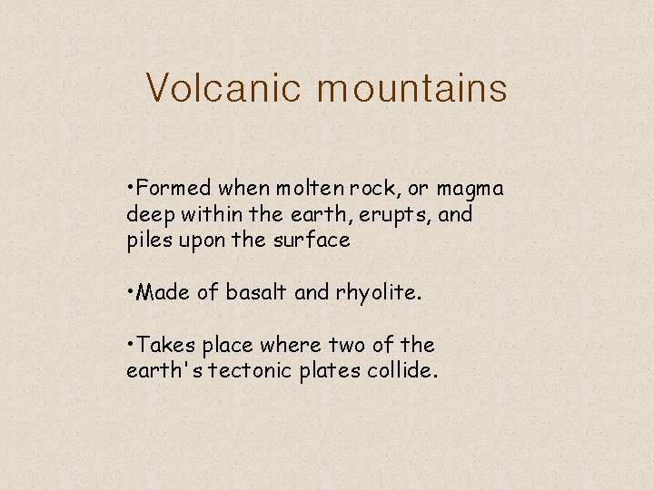 Volcanic mountains • Formed when molten rock, or magma deep within the earth, erupts,