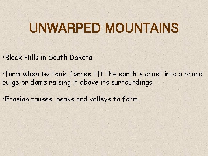 UNWARPED MOUNTAINS • Black Hills in South Dakota • form when tectonic forces lift