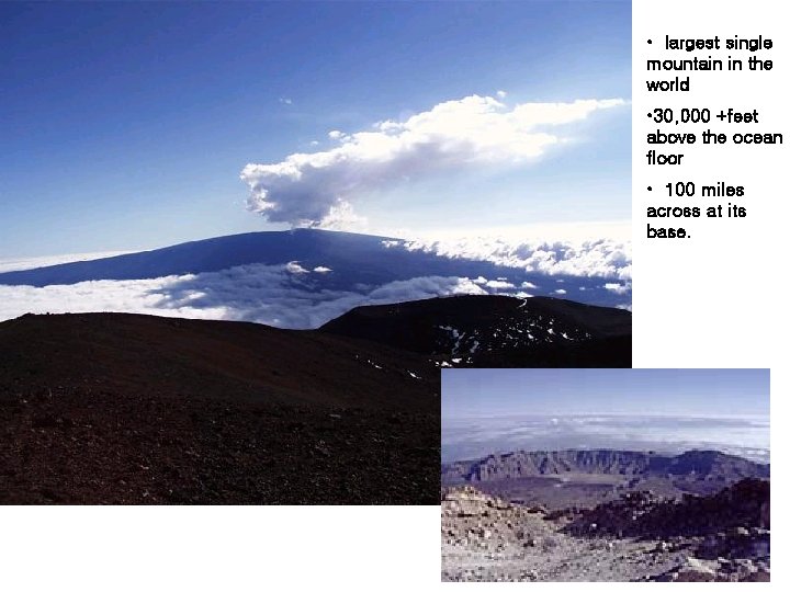  • largest single mountain in the world • 30, 000 +feet above the