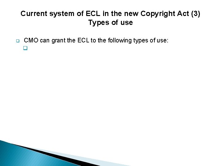 Current system of ECL in the new Copyright Act (3) Types of use q