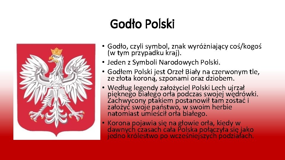 Godło Polski • Godło, czyli symbol, znak wyróżniający coś/kogoś (w tym przypadku kraj). •