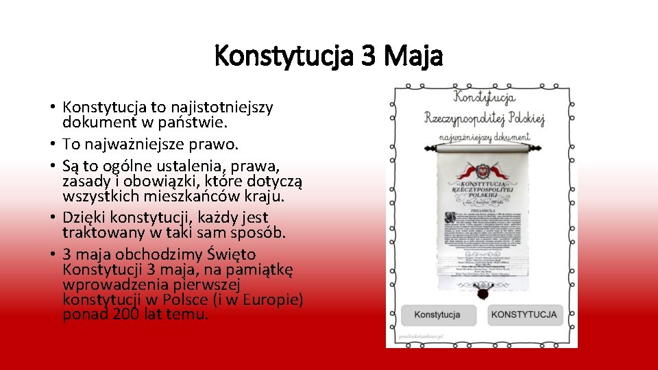 Konstytucja 3 Maja • Konstytucja to najistotniejszy dokument w państwie. • To najważniejsze prawo.