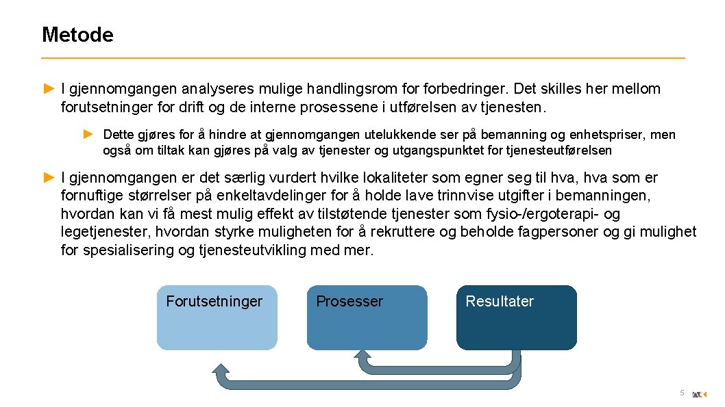 Metode ► I gjennomgangen analyseres mulige handlingsrom forbedringer. Det skilles her mellom forutsetninger for