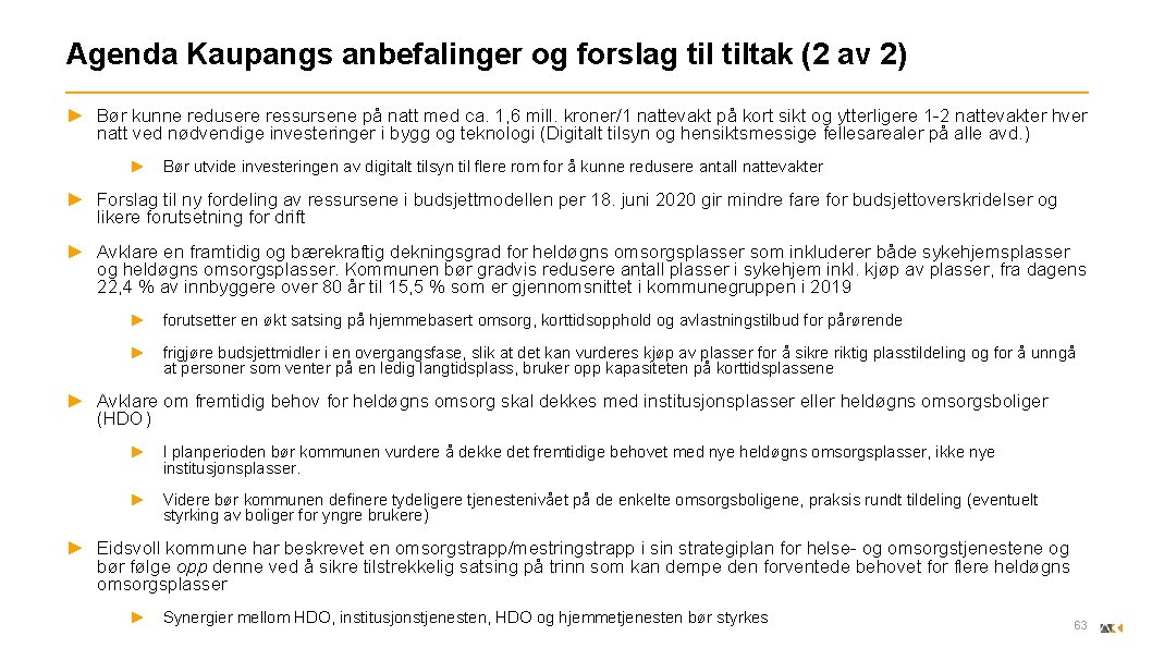 Agenda Kaupangs anbefalinger og forslag tiltak (2 av 2) ► Bør kunne redusere ressursene