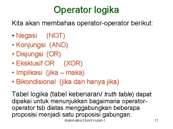 Operator logika Kita akan membahas operator-operator berikut: • Negasi (NOT) • Konjungsi (AND) •