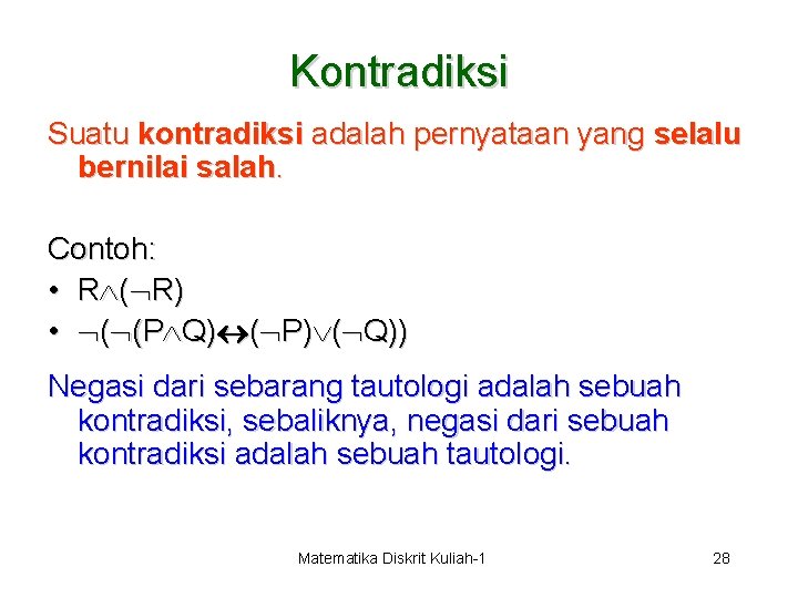 Kontradiksi Suatu kontradiksi adalah pernyataan yang selalu bernilai salah. Contoh: • R ( R)