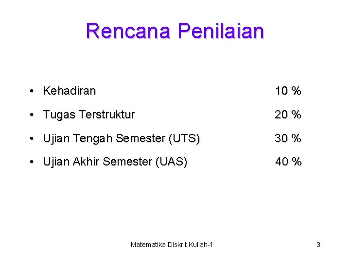 Rencana Penilaian • Kehadiran 10 % • Tugas Terstruktur 20 % • Ujian Tengah