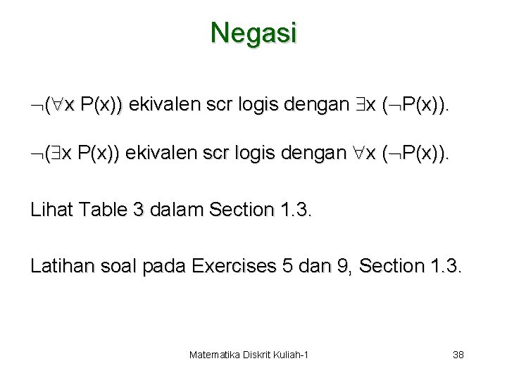 Negasi ( x P(x)) ekivalen scr logis dengan x ( P(x)). Lihat Table 3