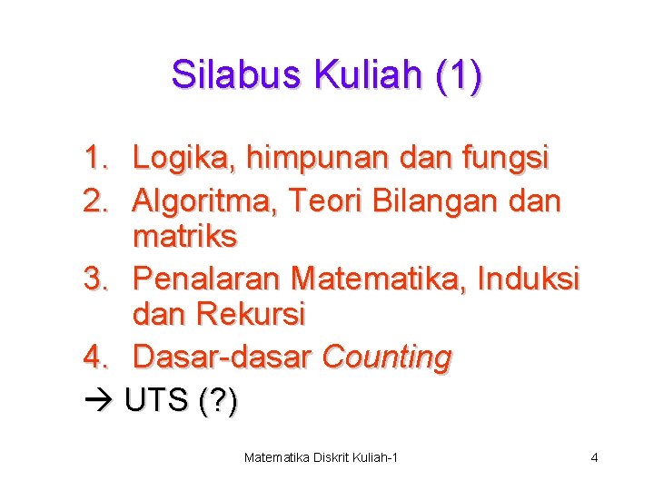 Silabus Kuliah (1) 1. Logika, himpunan dan fungsi 2. Algoritma, Teori Bilangan dan matriks