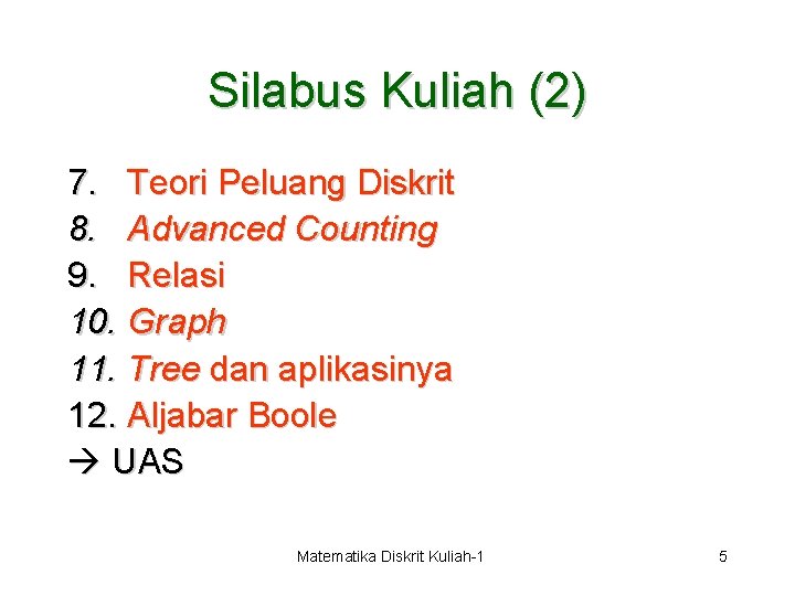 Silabus Kuliah (2) 7. Teori Peluang Diskrit 8. Advanced Counting 9. Relasi 10. Graph