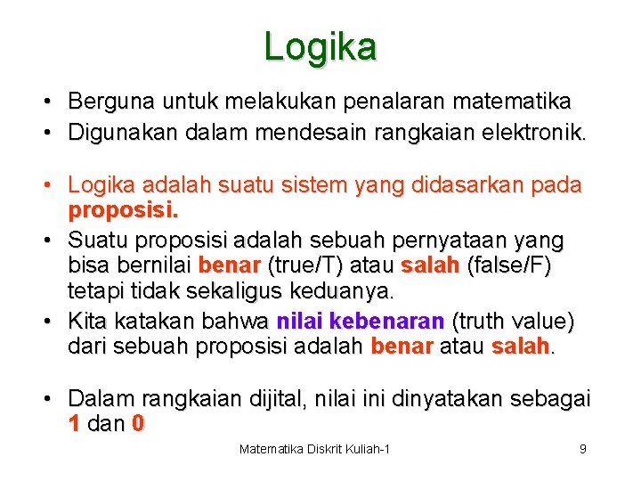 Logika • Berguna untuk melakukan penalaran matematika • Digunakan dalam mendesain rangkaian elektronik. •