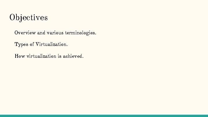 Objectives Overview and various terminologies. Types of Virtualization. How virtualization is achieved. 