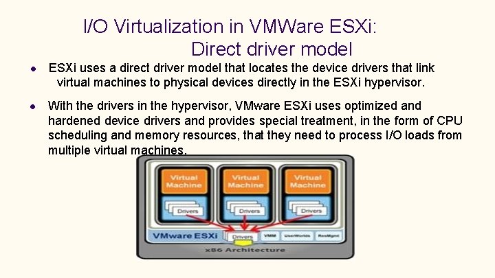 I/O Virtualization in VMWare ESXi: Direct driver model ESXi uses a direct driver model