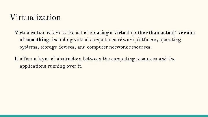 Virtualization refers to the act of creating a virtual (rather than actual) version of