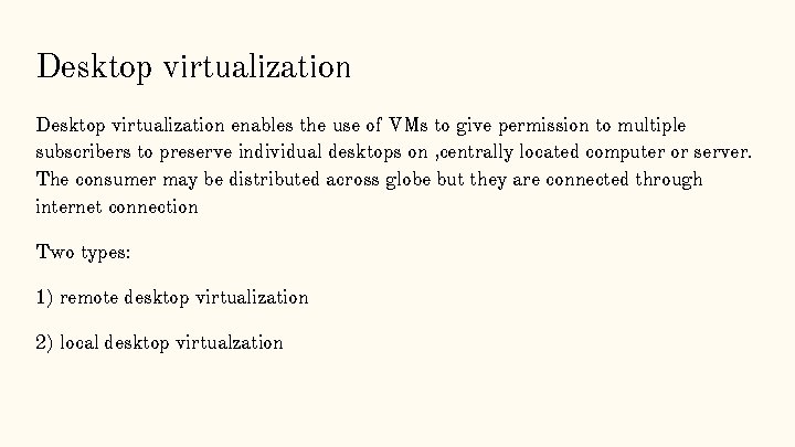 Desktop virtualization enables the use of VMs to give permission to multiple subscribers to