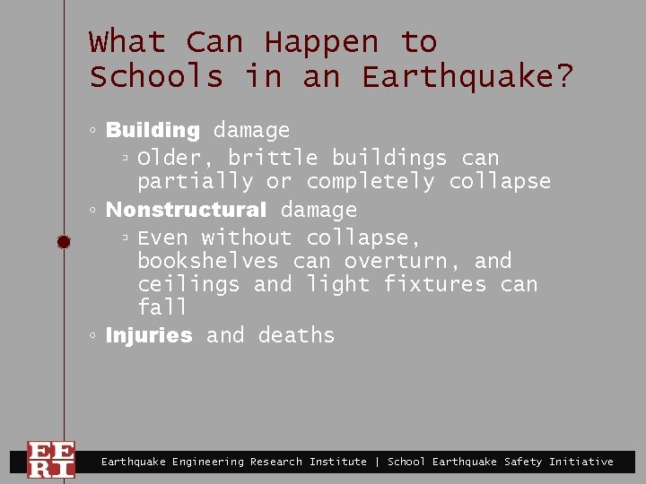 What Can Happen to Schools in an Earthquake? ◦ Building damage ▫ Older, brittle