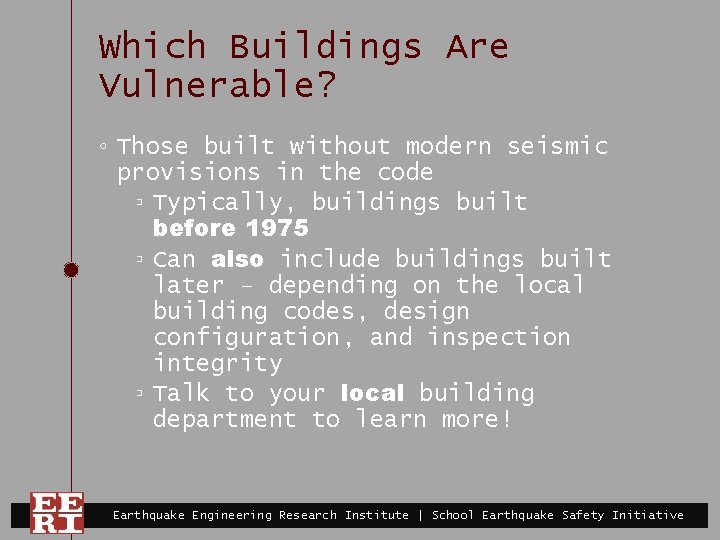 Which Buildings Are Vulnerable? ◦ Those built without modern seismic provisions in the code