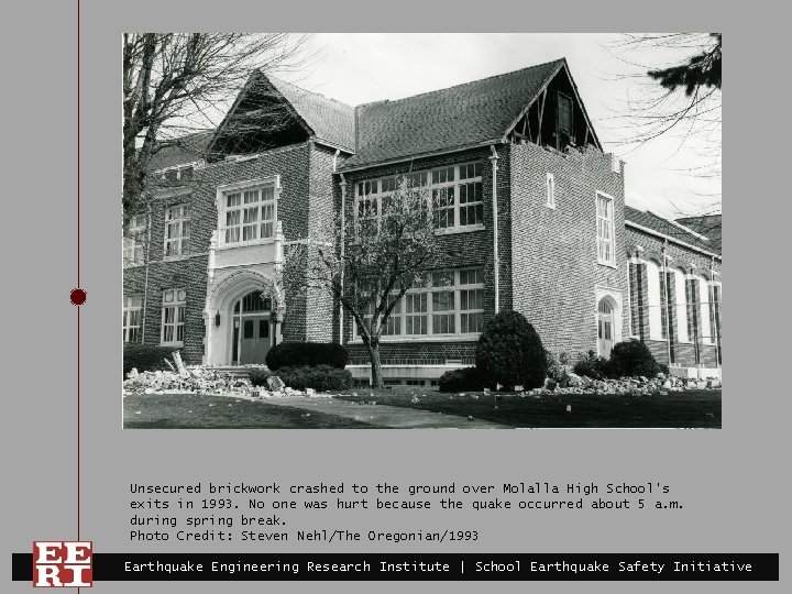 Unsecured brickwork crashed to the ground over Molalla High School's exits in 1993. No