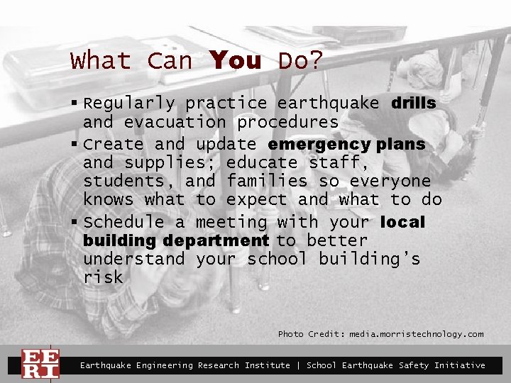 What Can You Do? § Regularly practice earthquake drills and evacuation procedures § Create
