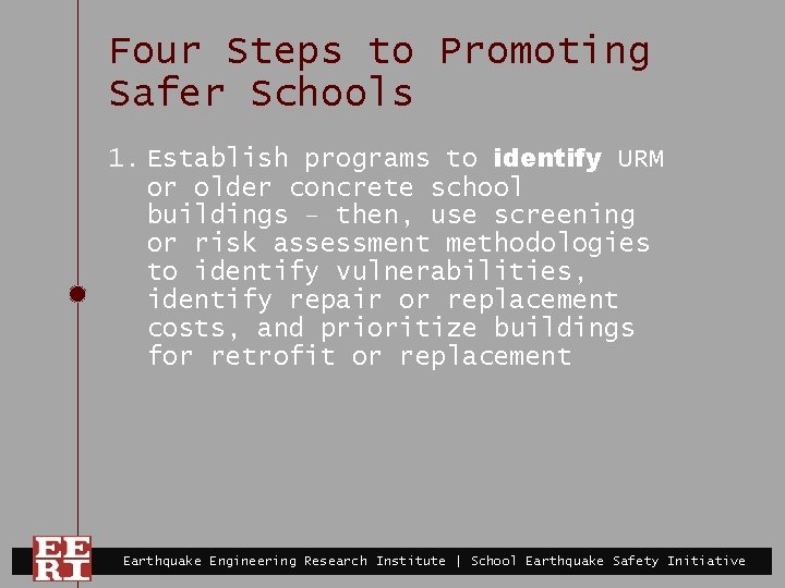 Four Steps to Promoting Safer Schools 1. Establish programs to identify URM or older