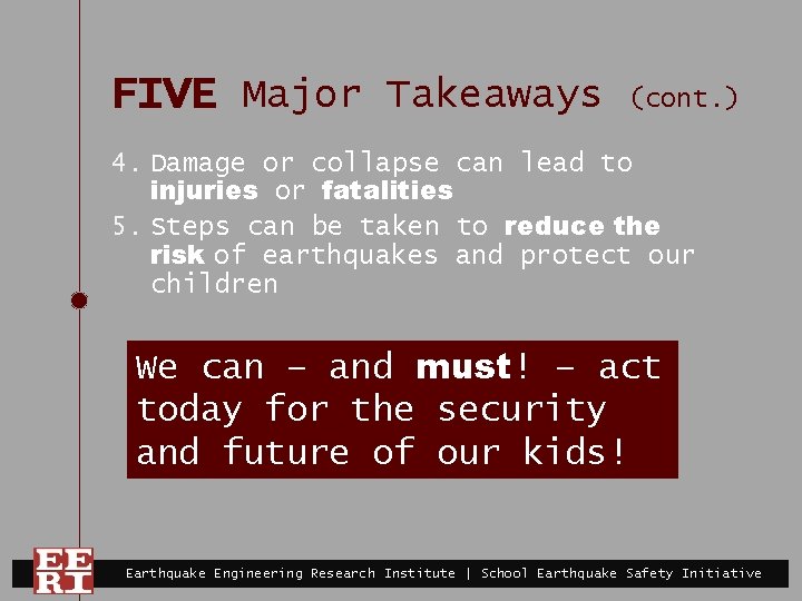 FIVE Major Takeaways (cont. ) 4. Damage or collapse can lead to injuries or