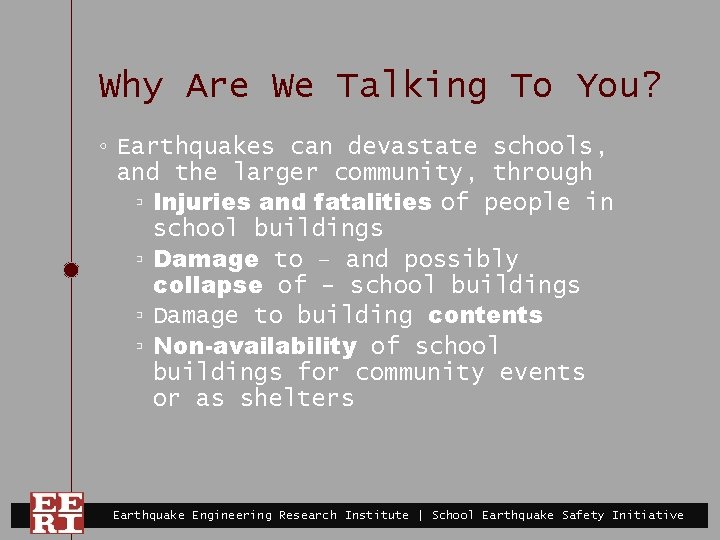 Why Are We Talking To You? ◦ Earthquakes can devastate schools, and the larger