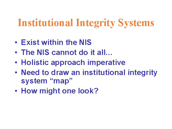 Institutional Integrity Systems • • Exist within the NIS The NIS cannot do it