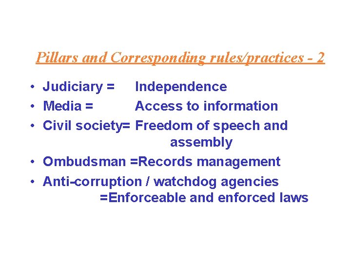 Pillars and Corresponding rules/practices - 2 • Judiciary = Independence • Media = Access