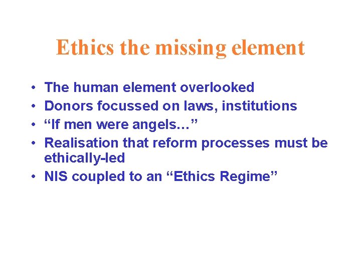 Ethics the missing element • • The human element overlooked Donors focussed on laws,