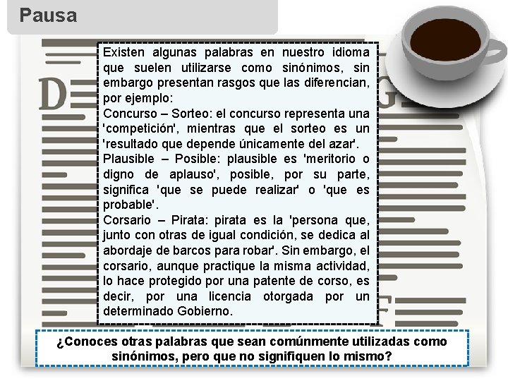 Pausa Existen algunas palabras en nuestro idioma que suelen utilizarse como sinónimos, sin embargo