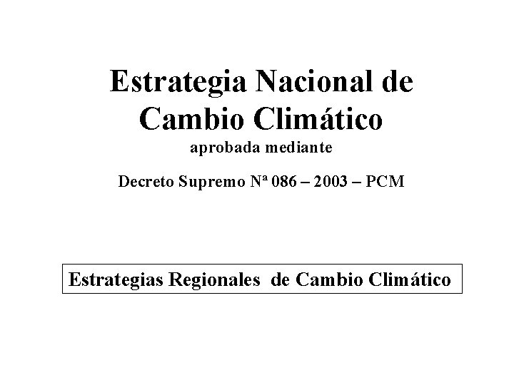 Estrategia Nacional de Cambio Climático aprobada mediante Decreto Supremo Nª 086 – 2003 –