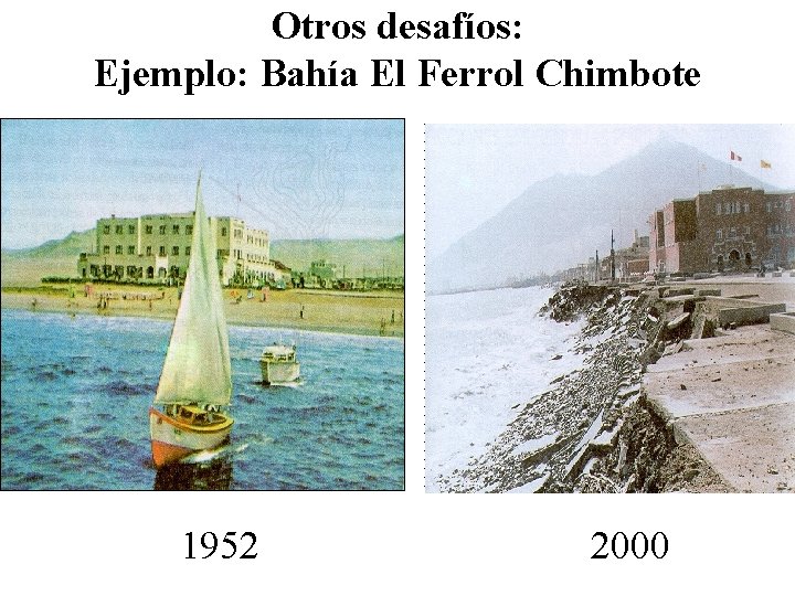 Otros desafíos: Ejemplo: Bahía El Ferrol Chimbote 1952 2000 