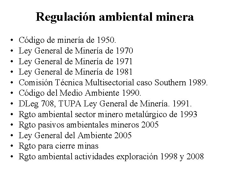 Regulación ambiental minera • • • Código de minería de 1950. Ley General de