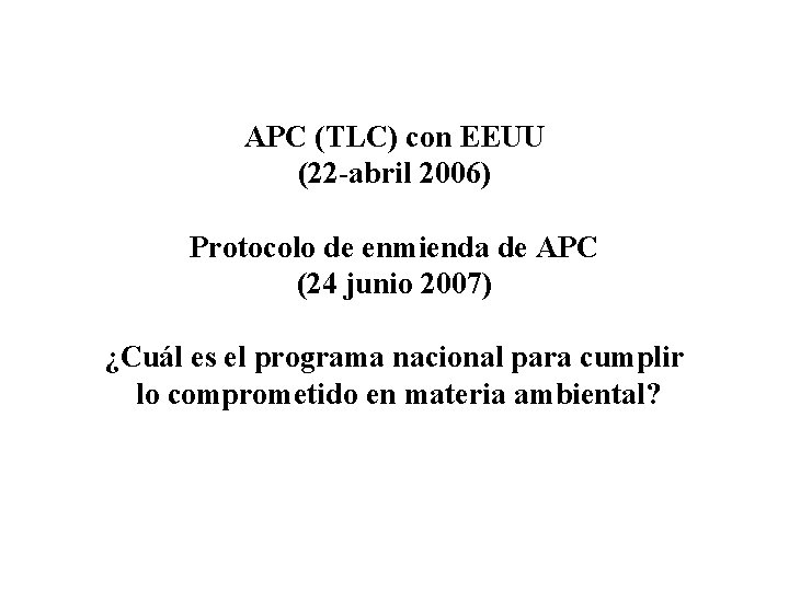 APC (TLC) con EEUU (22 -abril 2006) Protocolo de enmienda de APC (24 junio