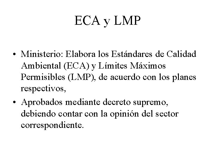 ECA y LMP • Ministerio: Elabora los Estándares de Calidad Ambiental (ECA) y Límites