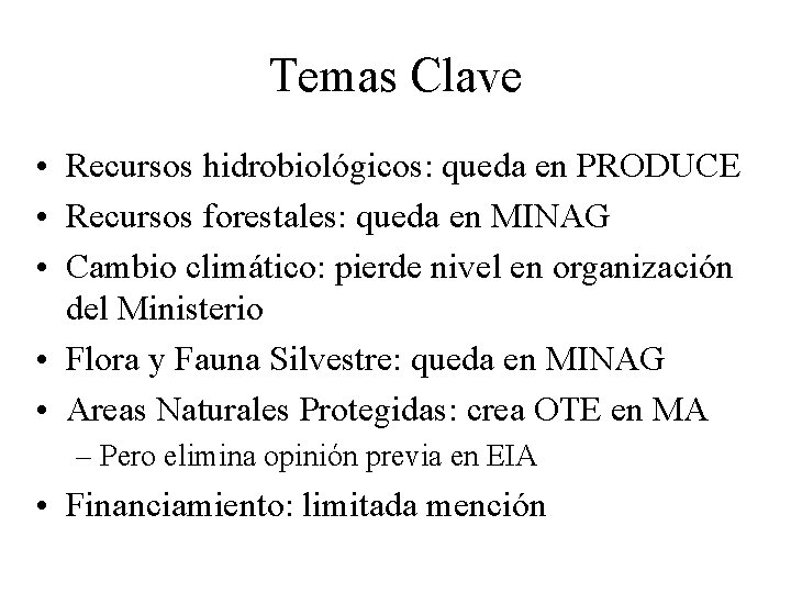 Temas Clave • Recursos hidrobiológicos: queda en PRODUCE • Recursos forestales: queda en MINAG