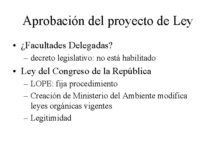 Aprobación del proyecto de Ley • ¿Facultades Delegadas? – decreto legislativo: no está habilitado